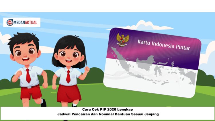 Cara Cek PIP 2026 Lengkap: Jadwal Pencairan dan Nominal Bantuan Sesuai Jenjang