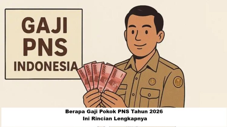 Berapa Gaji Pokok PNS Tahun 2026? Ini Rincian Lengkapnya