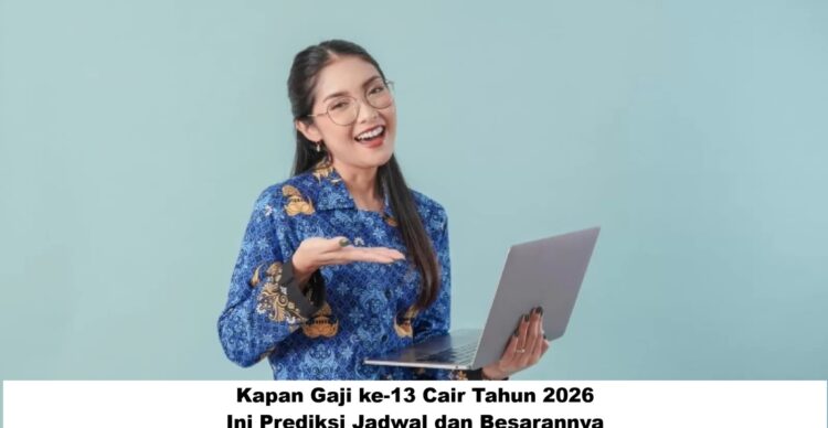 Kapan Gaji ke-13 ASN Cair? Ini Prediksi Jadwal dan Besarannya