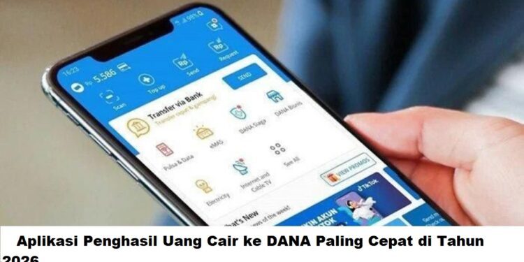 Aplikasi Penghasil Uang Cair ke DANA Paling Cepat di Tahun 2026