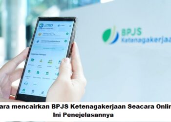 Cara mencairkan BPJS Ketenagakerjaan Seacara Online, Ini Penejelasannya