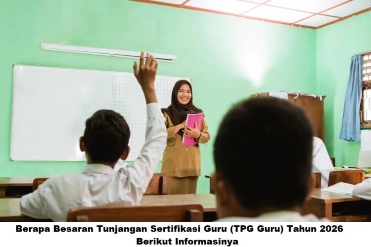 Berapa Besaran Tunjangan Sertifikasi Guru (TPG Guru) Tahun 2026? Berikut Informasinya