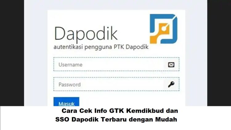 Cara Cek Info GTK Kemdikbud dan SSO Dapodik Terbaru dengan Mudah