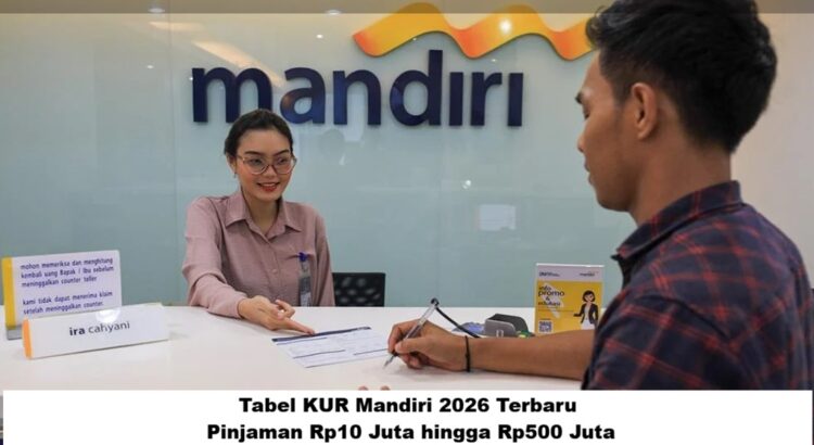 Tabel KUR Mandiri 2026 Terbaru: Pinjaman Rp10 Juta hingga Rp500 Juta