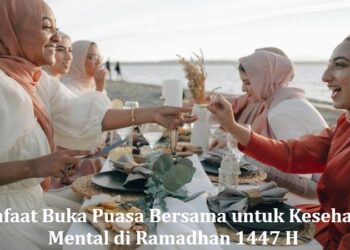 Manfaat Buka Puasa Bersama untuk Kesehatan Mental di Ramadhan 1447 H