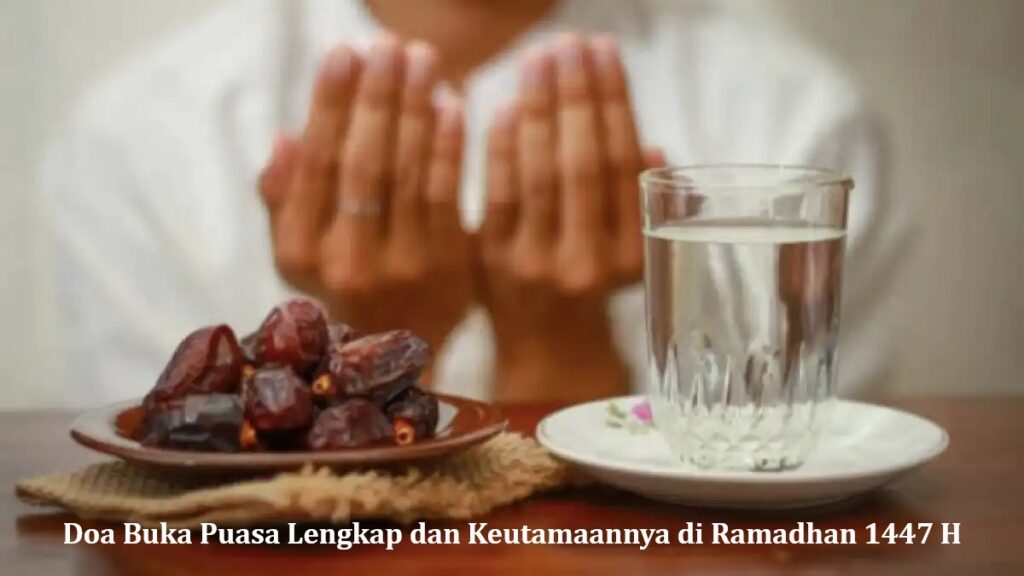 Doa Buka Puasa Lengkap dan Keutamaannya di Ramadhan 1447 H