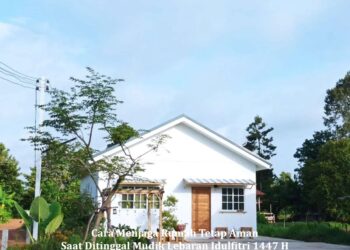 Cara Menjaga Rumah Tetap Aman Saat Ditinggal Mudik Lebaran Idulfitri 1447 H