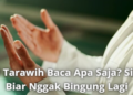 Bilal Tarawih Baca Apa Saja? Simak Biar Nggak Bingung Lagi
