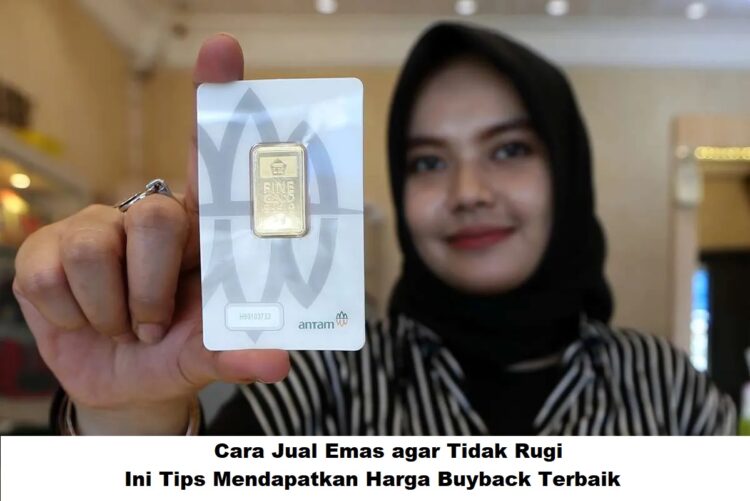 Cara Jual Emas agar Tidak Rugi, Ini Tips Mendapatkan Harga Buyback Terbaik