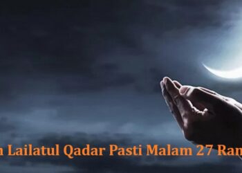 Apakah Lailatul Qadar Pasti Malam 27 Ramadhan