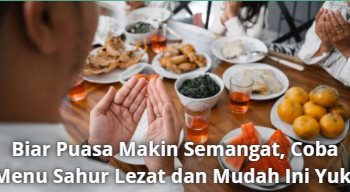 Biar Puasa Makin Semangat, Coba Menu Sahur Lezat dan Mudah Ini Yuk!