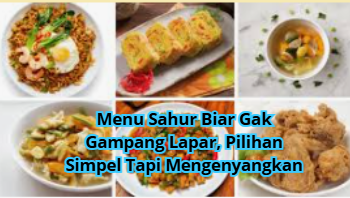 Menu Sahur Biar Gak Gampang Lapar, Pilihan Simpel Tapi Mengenyangkan