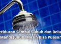 Ketiduran Sampai Subuh dan Belum Mandi Junub, Masih Bisa Puasa?