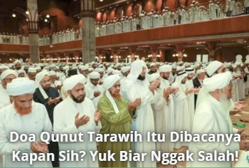Doa Qunut Tarawih Itu Dibacanya Kapan Sih? Yuk Biar Nggak Salah!