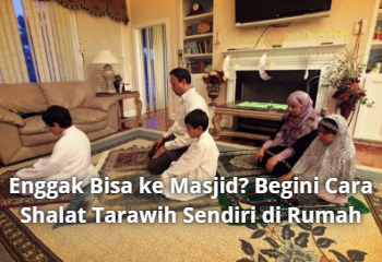 Enggak Bisa ke Masjid? Begini Cara Shalat Tarawih Sendiri di Rumah