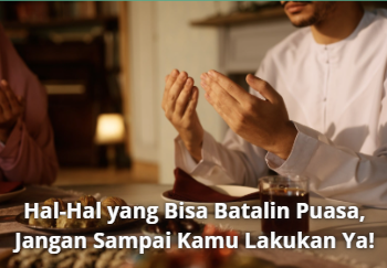 Hal-Hal yang Bisa Batalin Puasa, Jangan Sampai Kamu Lakukan Ya!