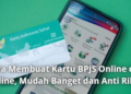 Cara Membuat Kartu BPJS Online dan Offline, Mudah Banget dan Anti Ribet!