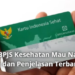Iuran BPJS Kesehatan Mau Naik? Ini Fakta dan Penjelasan Terbarunya