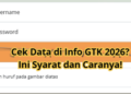 Cek Data di Info GTK 2026? Ini Syarat dan Caranya!