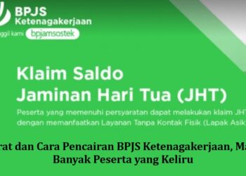 Syarat dan Cara Pencairan BPJS Ketenagakerjaan, Masih Banyak Peserta yang Keliru