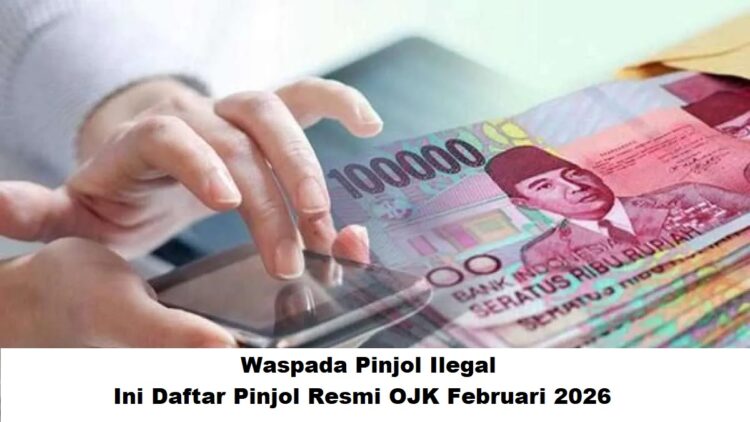 Waspada Pinjol Ilegal, Ini Daftar Pinjol Resmi OJK Februari 2026