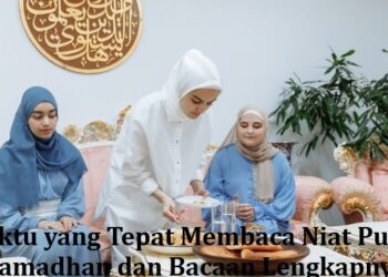 Waktu yang Tepat Membaca Niat Puasa Ramadhan dan Bacaan Lengkapnya