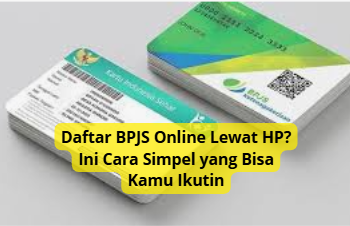 Daftar BPJS Online Lewat HP? Ini Cara Simpel yang Bisa Kamu Ikuti