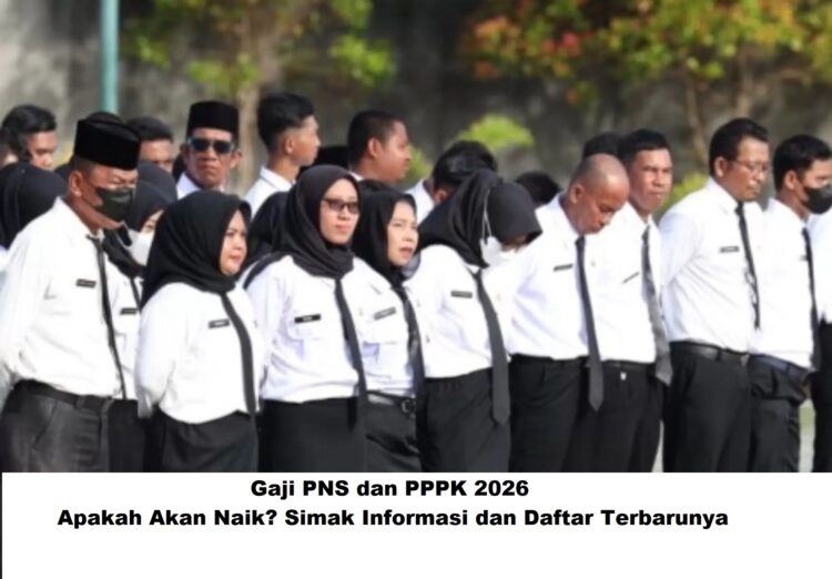 Gaji PNS dan PPPK 2026: Apakah Akan Naik? Simak Informasi dan Daftar Terbarunya