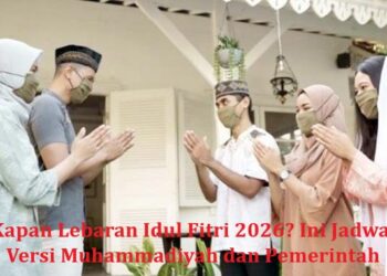 Kapan Lebaran Idul Fitri 2026? Ini Jadwal Versi Muhammadiyah dan Pemerintah