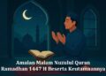 Amalan Malam Nuzulul Quran Ramadhan 1447 H Beserta Keutamaannya