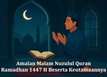 Amalan Malam Nuzulul Quran Ramadhan 1447 H Beserta Keutamaannya