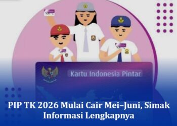 PIP TK 2026 Mulai Cair Mei–Juni, Simak Informasi Lengkapnya