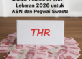 Jadwal Pencairan THR Lebaran 2026 untuk ASN dan Pegawai Swasta