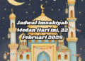 Jadwal Imsakiyah Medan Hari ini, 22 Februari 2026