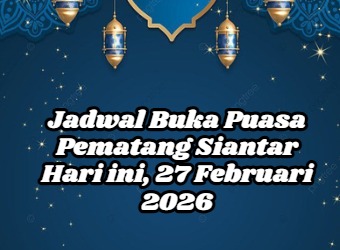 Jadwal Buka Puasa Pematang Siantar Hari ini, 27 Februari 2026