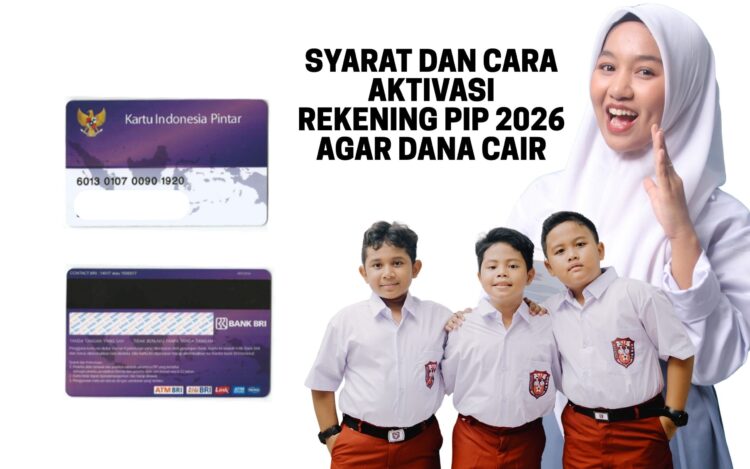 Cara Aktivasi Rekening PIP agar Dana Cepat Cair, Cek Panduan Lengkapnya