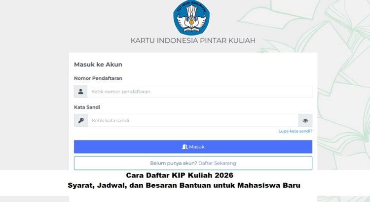 Cara Daftar KIP Kuliah 2026: Syarat, Jadwal, dan Besaran Bantuan untuk Mahasiswa Baru