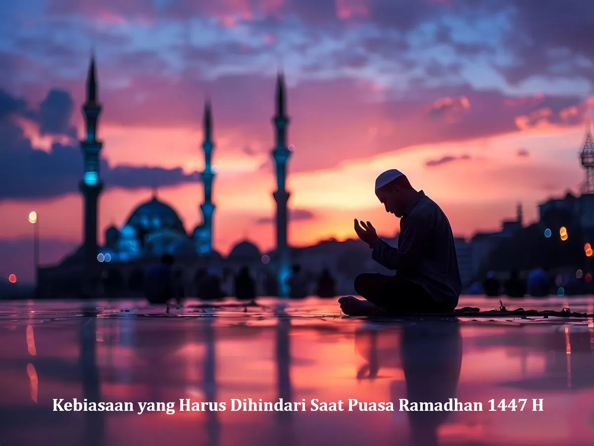Kebiasaan yang Harus Dihindari Saat Puasa Ramadhan 1447 H