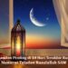 Empat Amalan Penting di 10 Hari Terakhir Ramadhan Menurut Teladan Rasulullah SAW