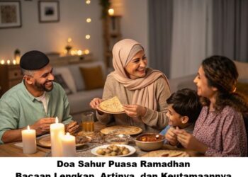 Doa Sahur Puasa Ramadhan: Bacaan Lengkap, Artinya, dan Keutamaannya