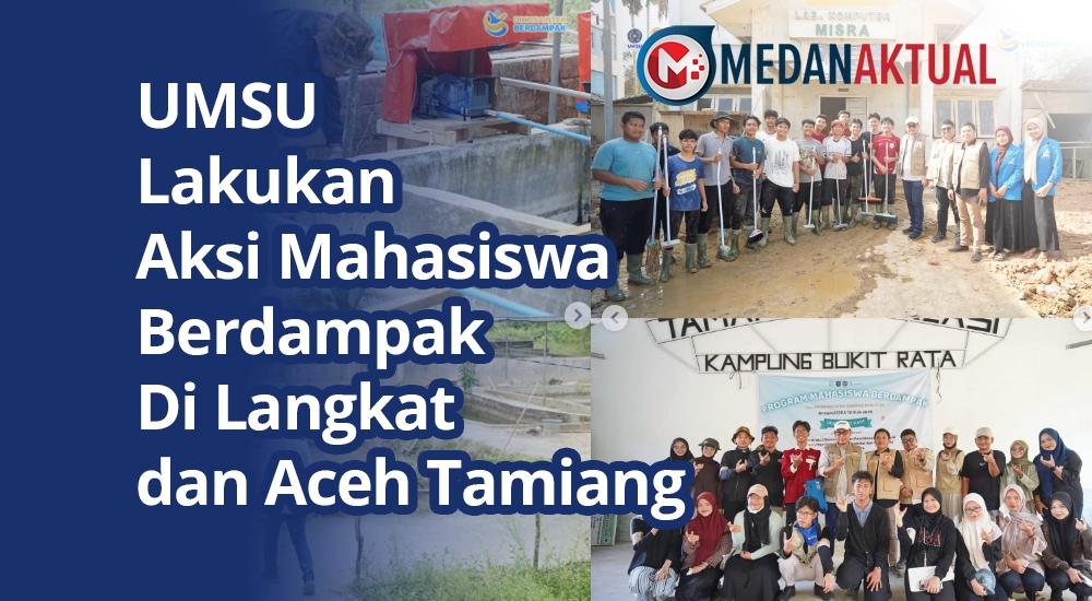 UMSU Lakukan Aksi Mahasiswa Berdampak Di Langkat dan Aceh Tamiang