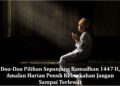 Doa-Doa Pilihan Sepanjang Ramadhan 1447 H, Amalan Harian Penuh Keberkahan Jangan Sampai Terlewat