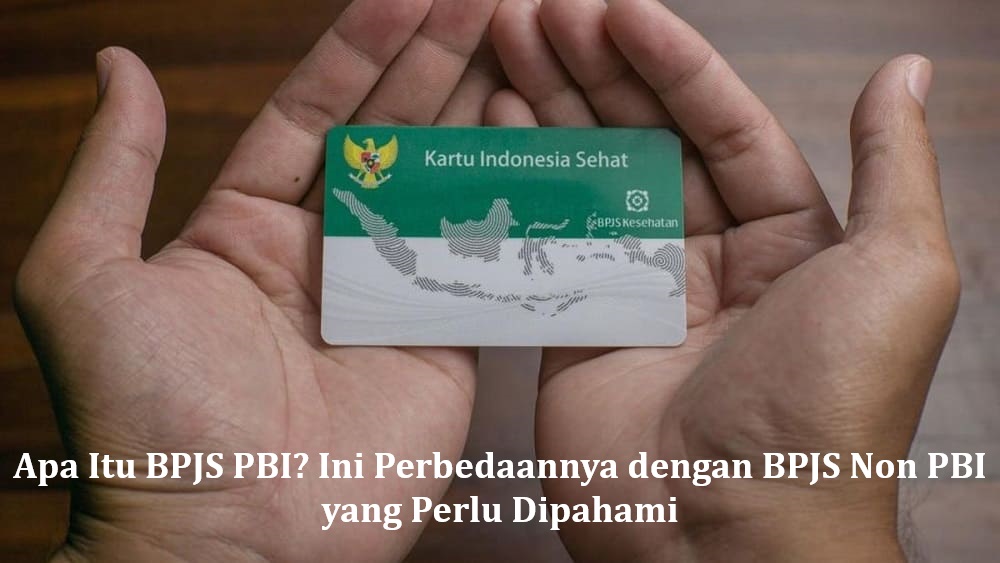 Apa Itu BPJS PBI? Ini Perbedaannya dengan BPJS Non PBI yang Perlu Dipahami