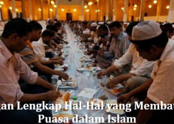 Panduan Lengkap Hal-Hal yang Membatalkan Puasa dalam Islam