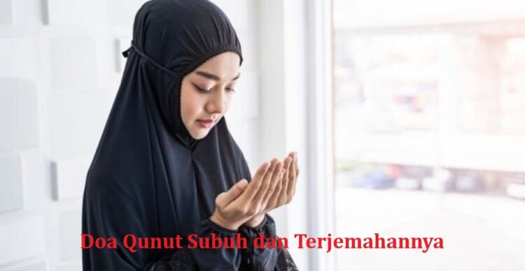 Doa Qunut Subuh dan Terjemahannya