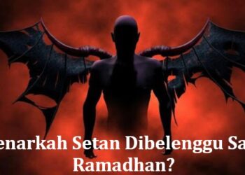 Benarkah Setan Dibelenggu Saat Ramadhan?