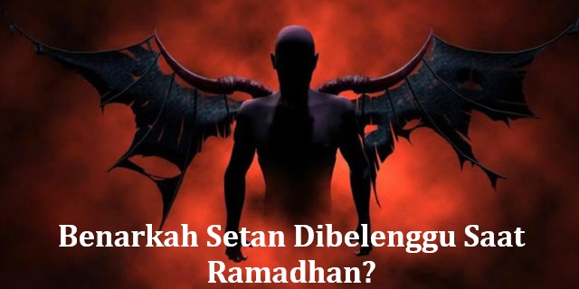 Benarkah Setan Dibelenggu Saat Ramadhan?