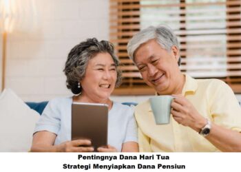 Pentingnya Dana Hari Tua: Strategi Menyiapkan Dana Pensiun