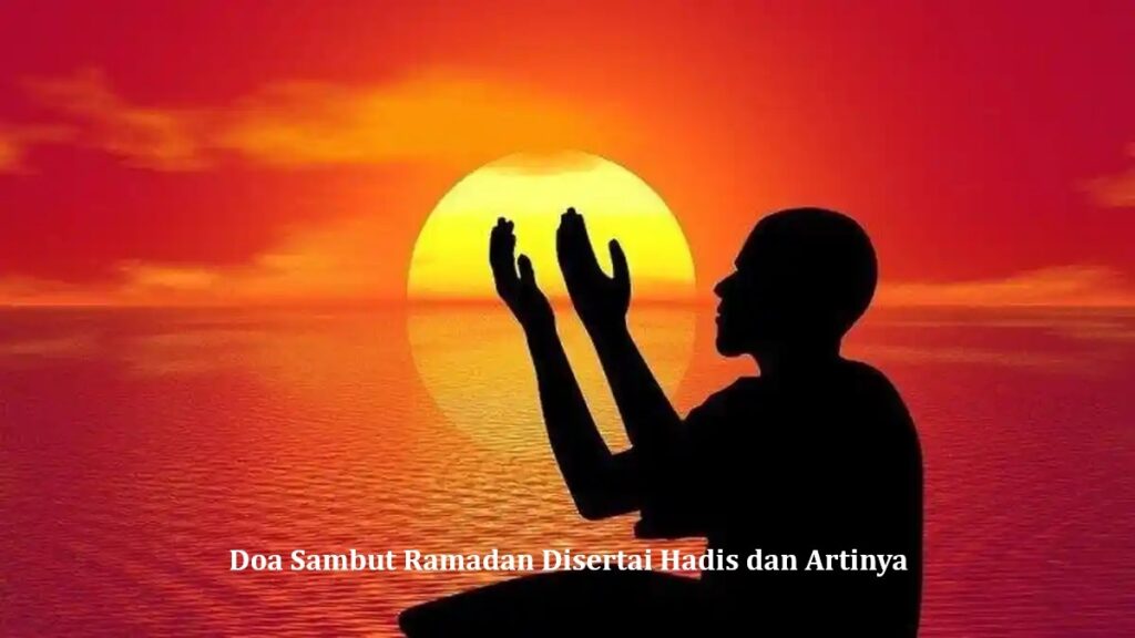 Doa Sambut Ramadan Disertai Hadis dan Artinya