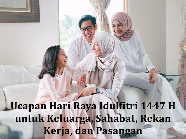 Ucapan Hari Raya Idulfitri 1447 H untuk Keluarga, Sahabat, Rekan Kerja, dan Pasangan